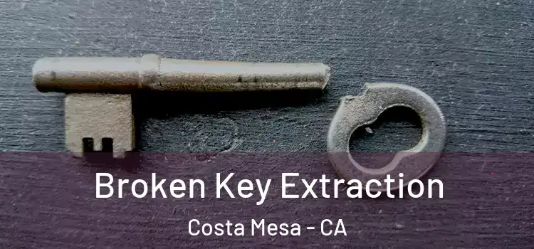  Broken Key Extraction Costa Mesa - CA