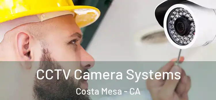 CCTV Camera Systems Costa Mesa - CA