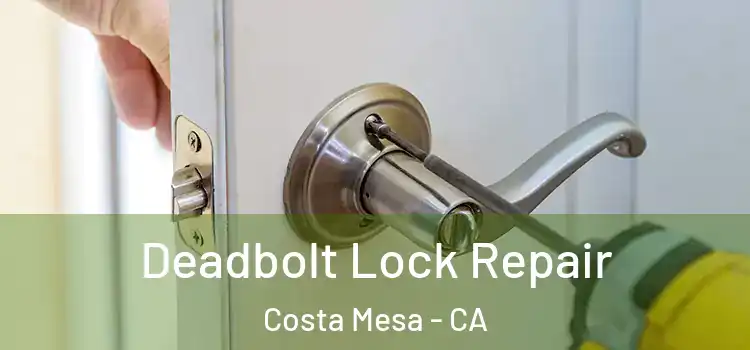 Deadbolt Lock Repair Costa Mesa - CA