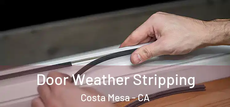  Door Weather Stripping Costa Mesa - CA