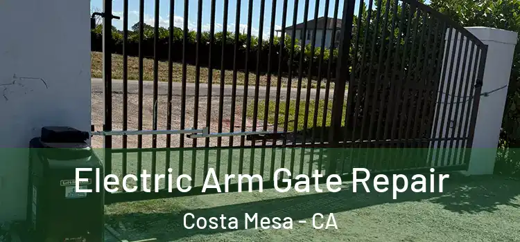 Electric Arm Gate Repair Costa Mesa - CA