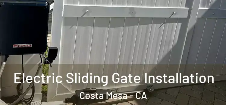 Electric Sliding Gate Installation Costa Mesa - CA