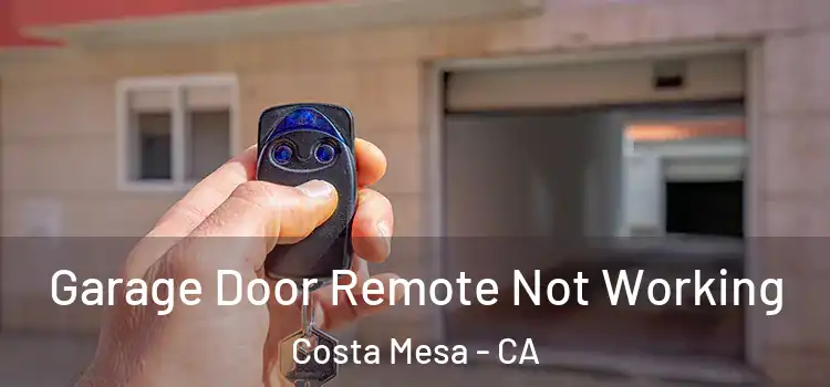  Garage Door Remote Not Working Costa Mesa - CA