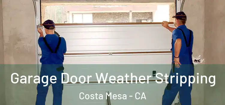 Garage Door Weather Stripping Costa Mesa - CA