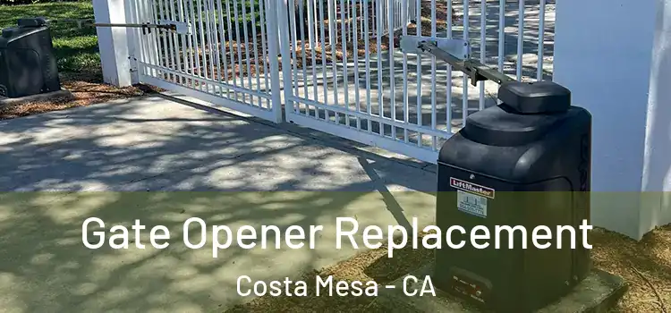  Gate Opener Replacement Costa Mesa - CA