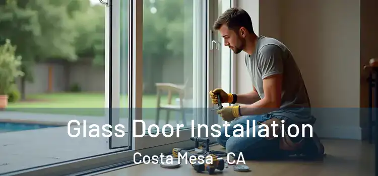  Glass Door Installation Costa Mesa - CA