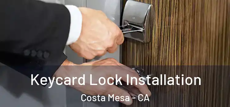 Keycard Lock Installation Costa Mesa - CA