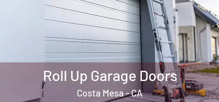  Roll Up Garage Doors Costa Mesa - CA