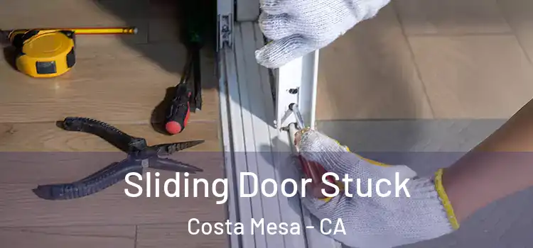  Sliding Door Stuck Costa Mesa - CA
