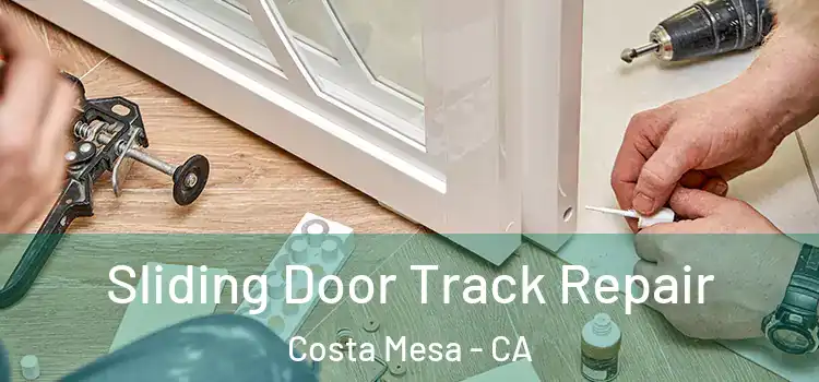 Sliding Door Track Repair Costa Mesa - CA