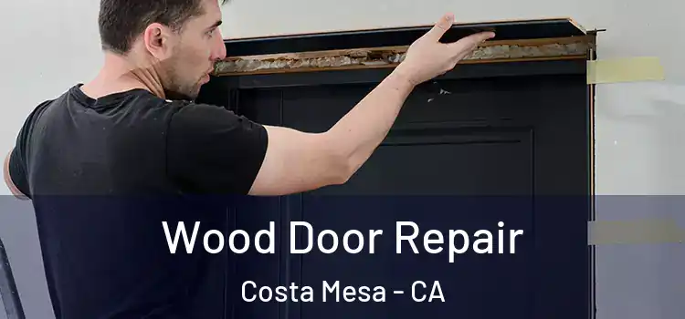 Wood Door Repair Costa Mesa - CA